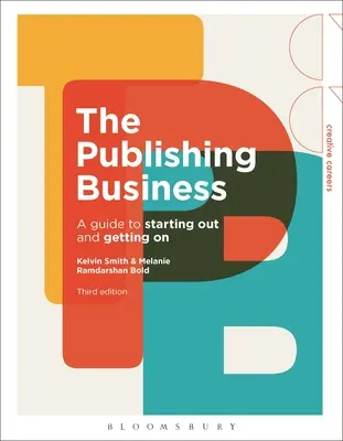 Vydavateľské podnikanie: Príručka pre začínajúcich a začínajúcich vydavateľov: Príručka pre začínajúcich a začínajúcich vydavateľov - The Publishing Business: A Guide to Starting Out and Getting on