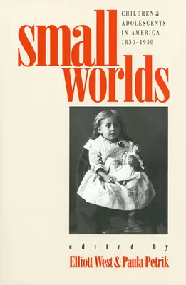 Malé svety: Deti a dospievajúci v Amerike, 1850 - 1950 - Small Worlds: Children and Adolescents in America, 1850-1950