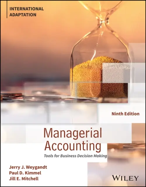 Manažérske účtovníctvo - nástroje pre podnikateľské rozhodovanie, medzinárodná adaptácia (Weygandt Jerry J. (University of Wisconsin--Madison USA)) - Managerial Accounting - Tools for Business Decision Making, International Adaptation (Weygandt Jerry J. (University of Wisconsin--Madison USA))