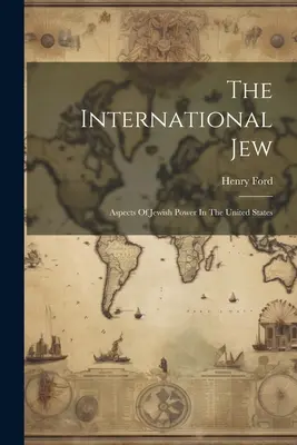The International Jew: Židia: aspekty židovskej moci v Spojených štátoch - The International Jew: Aspects Of Jewish Power In The United States