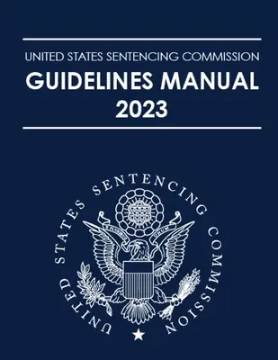 Príručka Komisie Spojených štátov amerických pre udeľovanie trestov 2023 - United States Sentencing Commission Guidelines Manual 2023