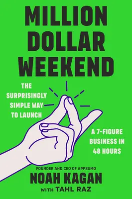 Miliónový víkend: Prekvapivo jednoduchý spôsob, ako rozbehnúť sedemciferný biznis za 48 hodín - Million Dollar Weekend: The Surprisingly Simple Way to Launch a 7-Figure Business in 48 Hours