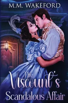 Škandalózna aféra vikomta: Vyzývavá historická romanca: Vyzývavá historická romanca: Vyzývavá historická romanca - The Viscount's Scandalous Affair: A Steamy Historical Romance