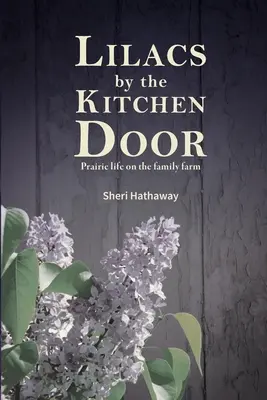Šeříky pri kuchynských dverách: Život v prérii na rodinnej farme - Lilacs by the Kitchen Door: Prairie life on the family farm