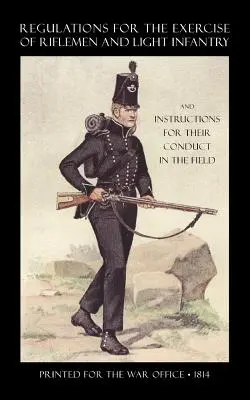 Predpisy pre cvičenie strelcov a ľahkej pechoty a pokyny pre ich správanie v poli (1814) - Regulations for the Exercise of Riflemen and Light Infantry and Instructions for Their Conduct in the Field (1814)