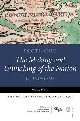 Škótsko: 1100-1707: 1. diel: Škótsky národ: 1500 - Scotland: The Making and Unmaking of the Nation C.1100-1707: Volume 1: The Scottish Nation: Origins to C. 1500