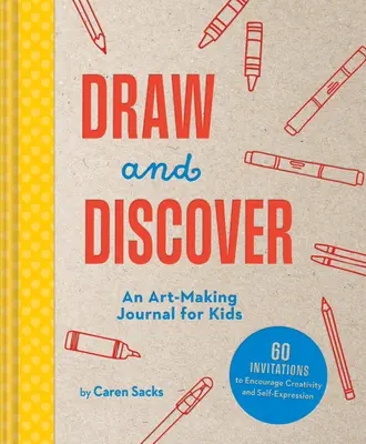 Kresli a objavuj: Umelecký denník pre deti: Objavuj a objavuj - Draw and Discover: An Art-Making Journal for Kids