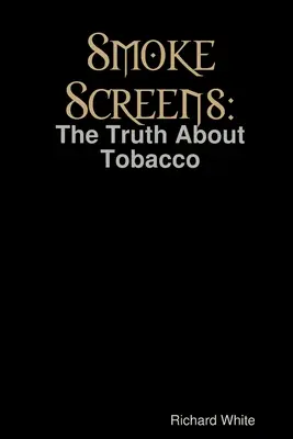 Dymové clony: Pravda o tabaku - Smoke Screens: The Truth About Tobacco