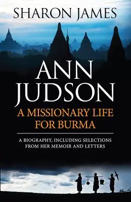Ann Judsonová - Misionársky život pre Barmu - Ann Judson - A Missionary Life for Burma