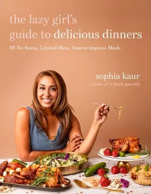 Sprievodca lenivého dievčaťa po chutných večeroch: 60 jedál bez stresu, s obmedzeným množstvom starostí a s istotou. - The Lazy Girl's Guide to Delicious Dinners: 60 No-Stress, Limited-Mess, Sure-To-Impress Meals
