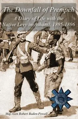 Prempehov pád: Denník o živote s domorodými levmi v Ashanti, 1895-1896 - The Downfall of Prempeh: A Diary of Life with the Native Levy in Ashanti, 1895-1896
