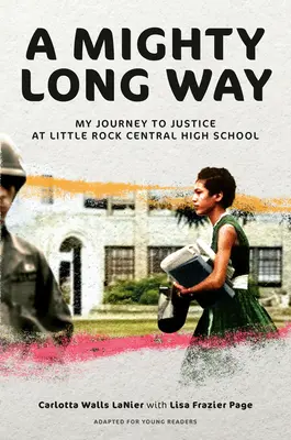 A Mighty Long Way (Adapted for Young Readers): A Mighty Long Way (Adapted for Young Readers): Moja cesta za spravodlivosťou na strednej škole Little Rock Central High School - A Mighty Long Way (Adapted for Young Readers): My Journey to Justice at Little Rock Central High School