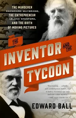 Vynálezca a magnát: Vrah Eadweard Muybridge, podnikateľ Leland Stanford a zrod pohyblivých obrázkov - The Inventor and the Tycoon: The Murderer Eadweard Muybridge, the Entrepreneur Leland Stanford, and the Birth of Moving Pictures