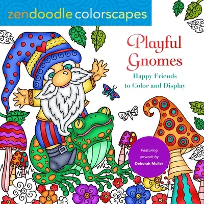 Zendoodle Colorscapes: Hraví škriatkovia: Hranaté škriatkovia: Veselí kamaráti na vyfarbenie a vystavenie - Zendoodle Colorscapes: Playful Gnomes: Happy Friends to Color and Display