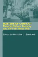 Matters of Conflict: Materiálna kultúra, pamäť a prvá svetová vojna - Matters of Conflict: Material Culture, Memory and the First World War