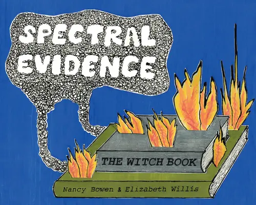 Spektrálne dôkazy: Kniha o čarodejniciach - Spectral Evidence: The Witch Book