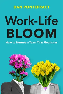 Rozkvet pracovného a súkromného života: Ako vychovávať tím, ktorý prekvitá - Work-Life Bloom: How to Nurture a Team That Flourishes