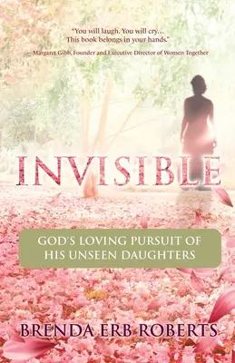 Neviditeľný: Neviditeľný: Božie milujúce prenasledovanie jeho neviditeľných dcér - Invisible: God's Loving Pursuit of His Unseen Daughters