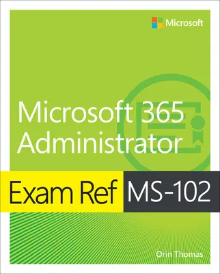 Referencia na skúšku Ms-102 Microsoft 365 Administrator - Exam Ref Ms-102 Microsoft 365 Administrator
