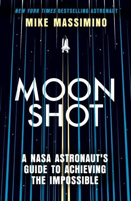 Moonshot - Príručka astronauta NASA na dosiahnutie nemožného - Moonshot - A NASA Astronaut's Guide to Achieving the Impossible