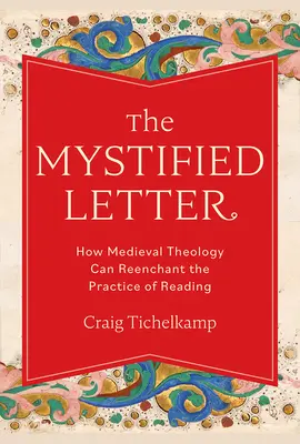 Mystifikovaný list: Ako môže stredoveká teológia znovu očariť prax čítania - The Mystified Letter: How Medieval Theology Can Reenchant the Practice of Reading