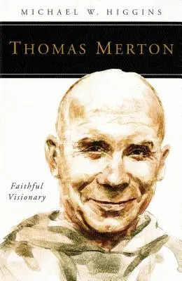 Thomas Merton: Verný vizionár - Thomas Merton: Faithful Visionary