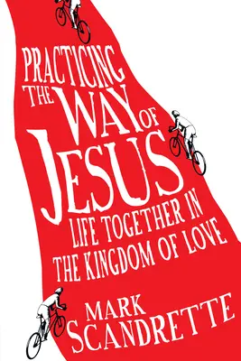 Praktizovanie Ježišovej cesty: Spoločný život v kráľovstve lásky - Practicing the Way of Jesus: Life Together in the Kingdom of Love