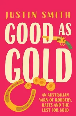 Dobrý ako zlato: Austrálsky príbeh o lúpežiach, pretekoch a túžbe po zlate - Good as Gold: An Australian Yarn of Robbery, Races and the Lust for Gold