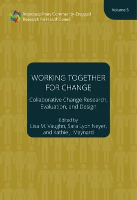 Spoločne pracujeme na zmene: Spoločný výskum, hodnotenie a navrhovanie zmien, 5. zväzok 5. zväzok - Working Together for Change: Collaborative Change Research, Evaluation, and Design, Volume 5 Volume 5