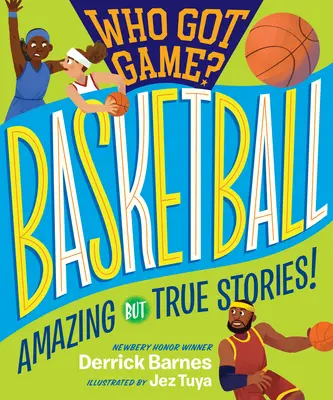 Kto má hru?: Basketbal: Úžasné, ale pravdivé príbehy! - Who Got Game?: Basketball: Amazing But True Stories!