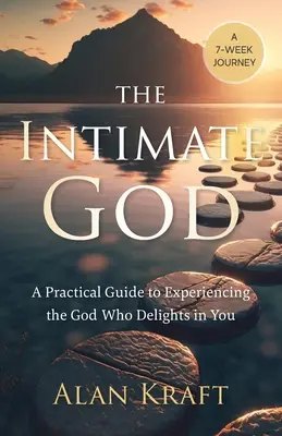Intímny Boh: Praktický sprievodca prežívaním Boha, ktorý sa vo vás teší - The Intimate God: A Practical Guide to Experiencing the God Who Delights in You
