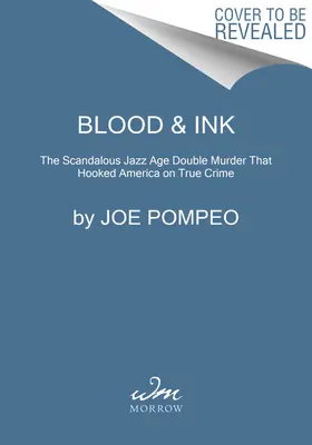 Krv a atrament: Škandalózna dvojnásobná vražda v jazzovej ére, ktorá upútala Ameriku na skutočný zločin - Blood & Ink: The Scandalous Jazz Age Double Murder That Hooked America on True Crime