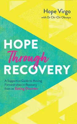 Nádej prostredníctvom zotavenia: Váš sprievodca pri zotavovaní sa z poruchy príjmu potravy: Ako sa posunúť vpred? - Hope Through Recovery: Your Guide to Moving Forward When in Recovery from an Eating Disorder