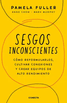 Sesgos Inconcientes: Cmo Reformularlos, Cultivar Conexiones Y Crear Equipos de Alto Rendimiento / Sprievodca lídra nevedomými predsudkami - Sesgos Inconcientes: Cmo Reformularlos, Cultivar Conexiones Y Crear Equipos de Alto Rendimiento / The Leader's Guide to Unconscious Bias