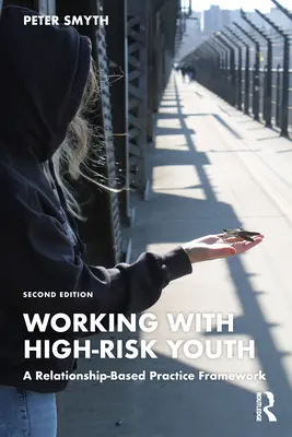 Práca s vysoko rizikovou mládežou: Rámec praxe založenej na vzťahoch - Working with High-Risk Youth: A Relationship-Based Practice Framework
