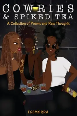 Kravské plody a korenený čaj: Zbierka básní a surových myšlienok - Cowries & Spiked Tea: A Collection of Poems and Raw Thoughts