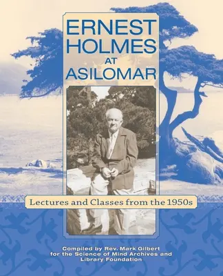 Ernest Holmes v Asilomare: Prednášky a kurzy z 50. rokov 20. storočia - Ernest Holmes at Asilomar: Lectures and Classes from the 1950s