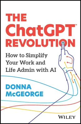 The Chatgpt Revolution: Ako si zjednodušiť prácu a život pomocou umelej inteligencie - The Chatgpt Revolution: How to Simplify Your Work and Life Admin with AI