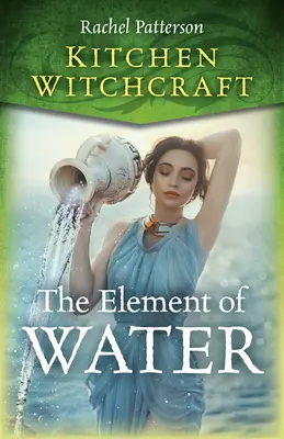 Kuchynské čarodejníctvo: Čarodejníctvo - živel vody Čarodejníctvo - živel vody Čarodejníctvo - živel vody - Kitchen Witchcraft: The Element of Water