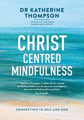 Christ-Centred Mindfulness (Všímavosť zameraná na Krista): Spojenie so sebou samým a s Bohom - Christ-Centred Mindfulness: Connection to self and God