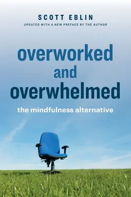 Preťažení a preťažení: Alternatíva mindfulness - Overworked and Overwhelmed: The Mindfulness Alternative