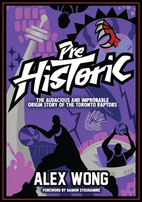 Prehistorické: Odvážny a nepravdepodobný príbeh o vzniku Toronta Raptors - Prehistoric: The Audacious and Improbable Origin Story of the Toronto Raptors