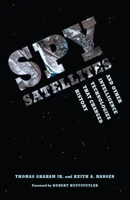 Špionážne satelity a iné spravodajské technológie, ktoré zmenili dejiny - Spy Satellites and Other Intelligence Technologies that Changed History
