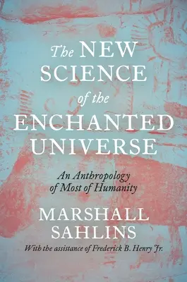 Nová veda o zakliatom vesmíre: Antropológia väčšiny ľudstva - The New Science of the Enchanted Universe: An Anthropology of Most of Humanity