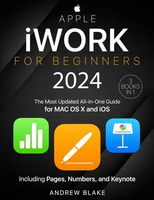 Apple iWork pre začiatočníkov: [3 v 1] Najnovší sprievodca všetko v jednom pre MAC OS X a iOS vrátane Pages, Numbers a Keynote - Apple iWork for Beginners: [3 in 1] The Most Updated All-in-One Guide for MAC OS X and iOS Including Pages, Numbers, and Keynote