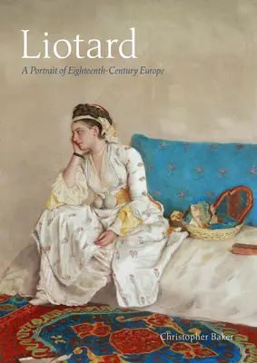 Liotard: Portrét Európy osemnásteho storočia - Liotard: A Portrait of Eighteenth-Century Europe