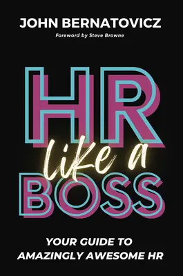 HR ako šéf: Váš sprievodca úžasne úžasným HR - HR Like a Boss: Your Guide to Amazingly Awesome HR
