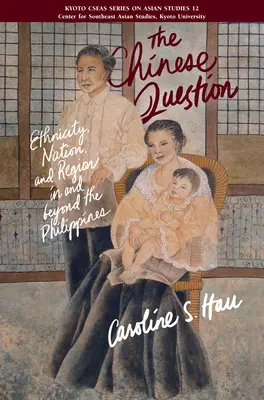 Čínska otázka - etnicita, národ a región na Filipínach a mimo nich - Chinese Question - Ethnicity, Nation, And Region In And Beyond The Philippines