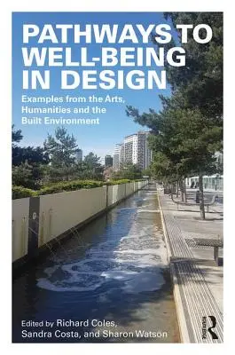 Cesty k blahobytu v dizajne: Príklady z umenia, humanitných vied a zastavaného prostredia - Pathways to Well-Being in Design: Examples from the Arts, Humanities and the Built Environment