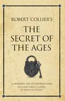 Tajomstvo vekov Roberta Colliera - moderná interpretácia klasickej svojpomocnej knihy - Robert Collier's The Secret of the Ages - A modern-day interpretation of a self-help classic